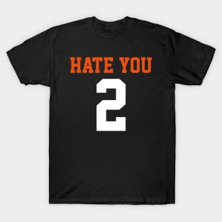 i hate you too T-Shirt